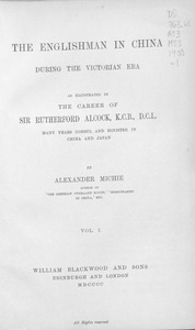 The Englishman in China during the Victorian era : as illustrated in the career of Sir Rutherford Alcock